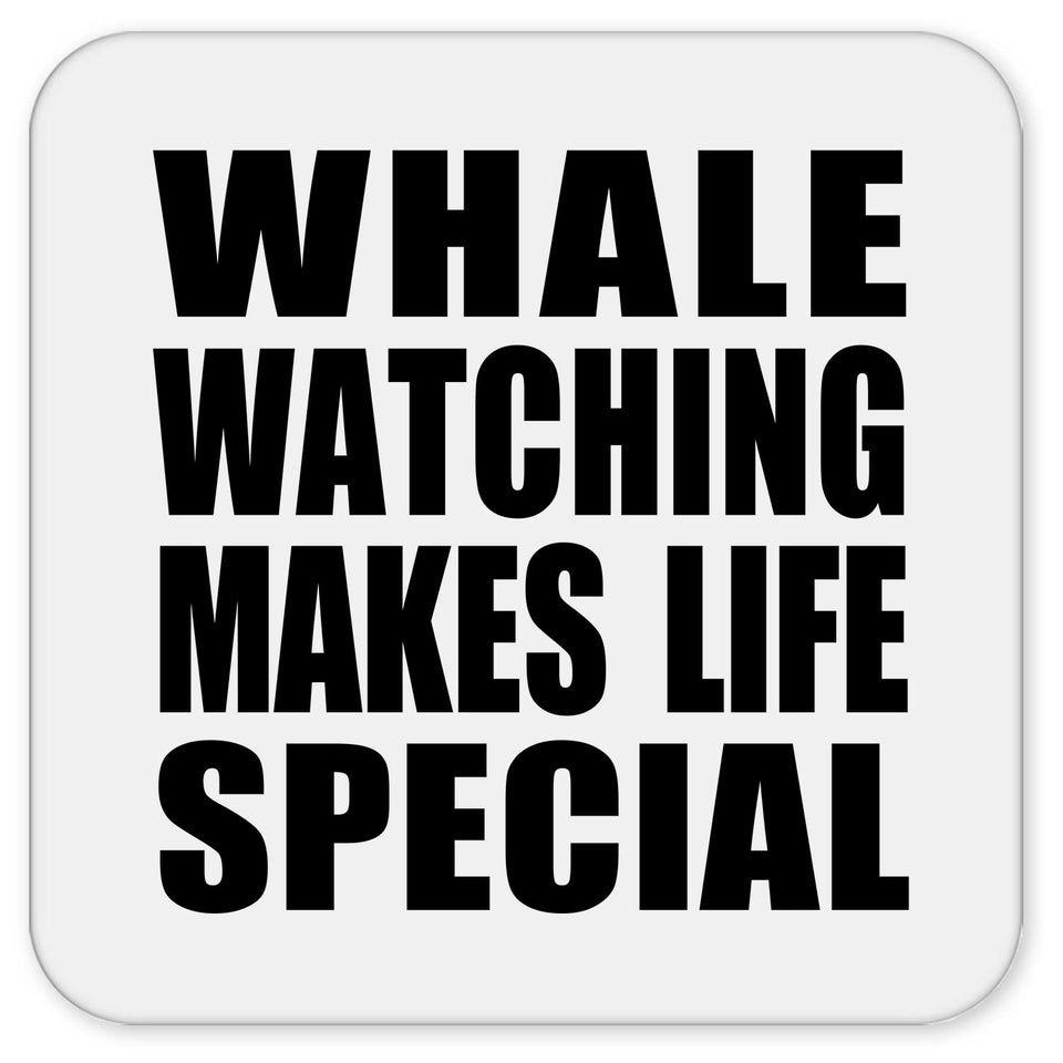 Whale Watching Makes Life Special - Drink Coaster