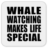Whale Watching Makes Life Special - Drink Coaster