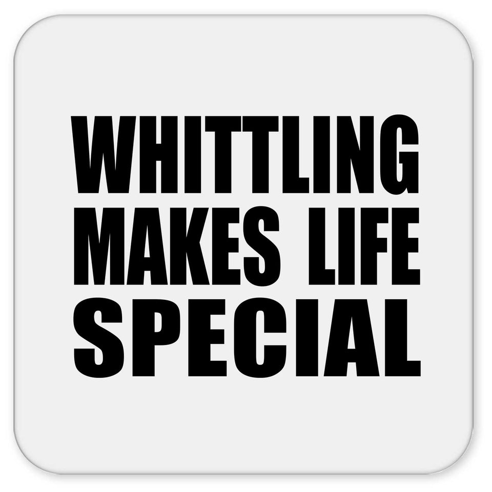 Whittling Makes Life Special - Drink Coaster
