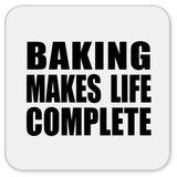 Baking Makes Life Complete - Drink Coaster