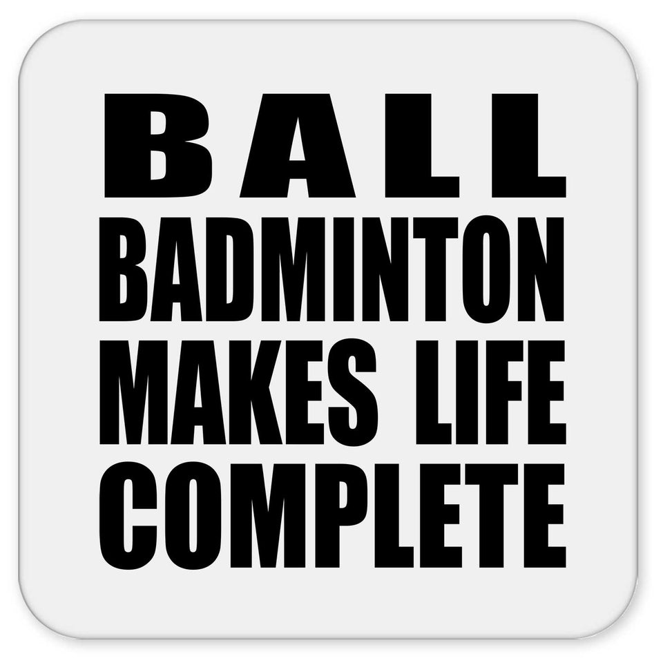 Ball Badminton Makes Life Complete - Drink Coaster