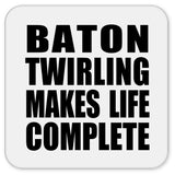 Baton Twirling Makes Life Complete - Drink Coaster