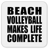 Beach Volleyball Makes Life Complete - Drink Coaster