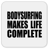 Bodysurfing Makes Life Complete - Drink Coaster