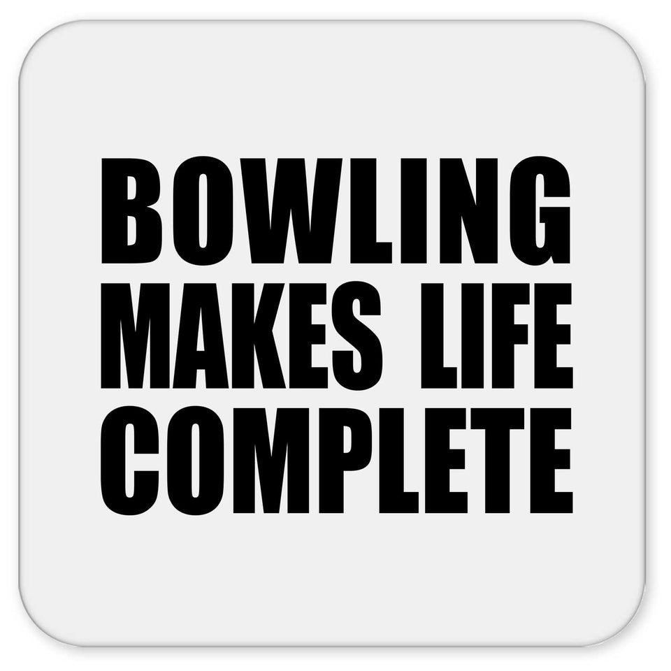 Bowling Makes Life Complete - Drink Coaster