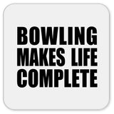 Bowling Makes Life Complete - Drink Coaster