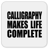 Calligraphy Makes Life Complete - Drink Coaster