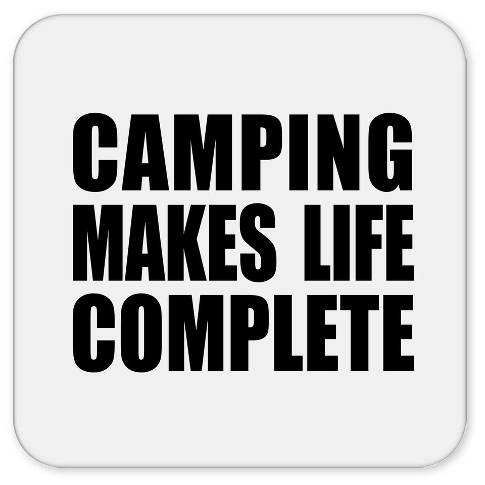 Camping Makes Life Complete - Drink Coaster