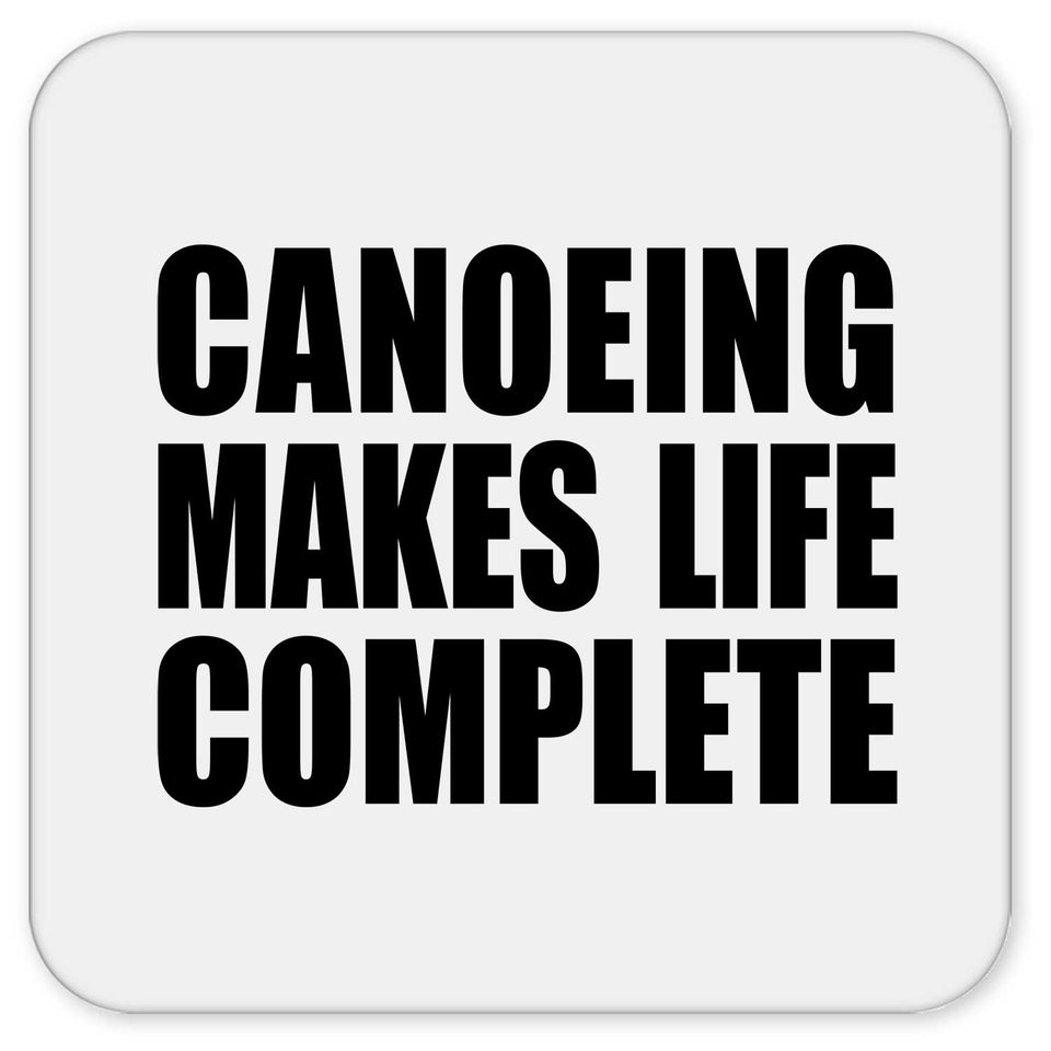 Canoeing Makes Life Complete - Drink Coaster