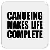 Canoeing Makes Life Complete - Drink Coaster