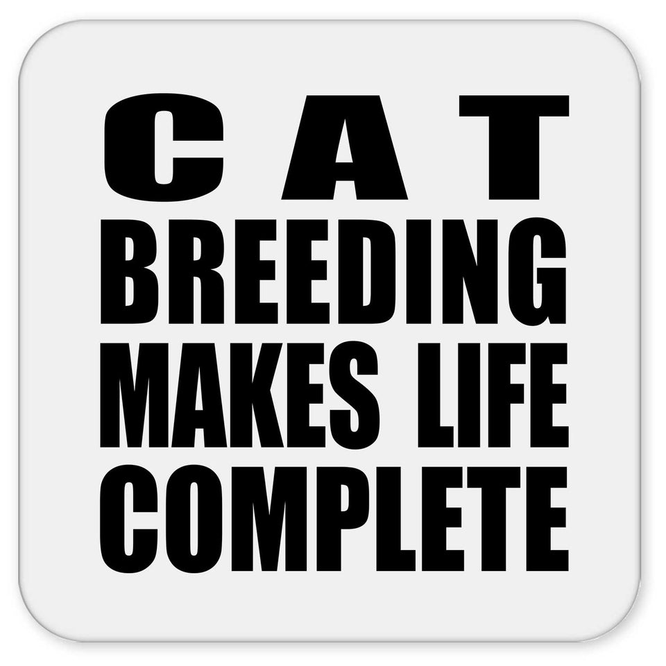 Cat Breeding Makes Life Complete - Drink Coaster