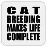 Cat Breeding Makes Life Complete - Drink Coaster