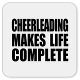 Cheerleading Makes Life Complete - Drink Coaster