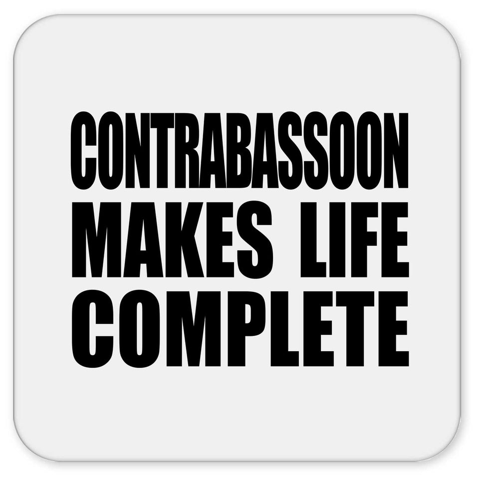 Contrabassoon Makes Life Complete - Drink Coaster
