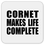 Cornet Makes Life Complete - Drink Coaster