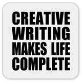 Creative Writing Makes Life Complete - Drink Coaster