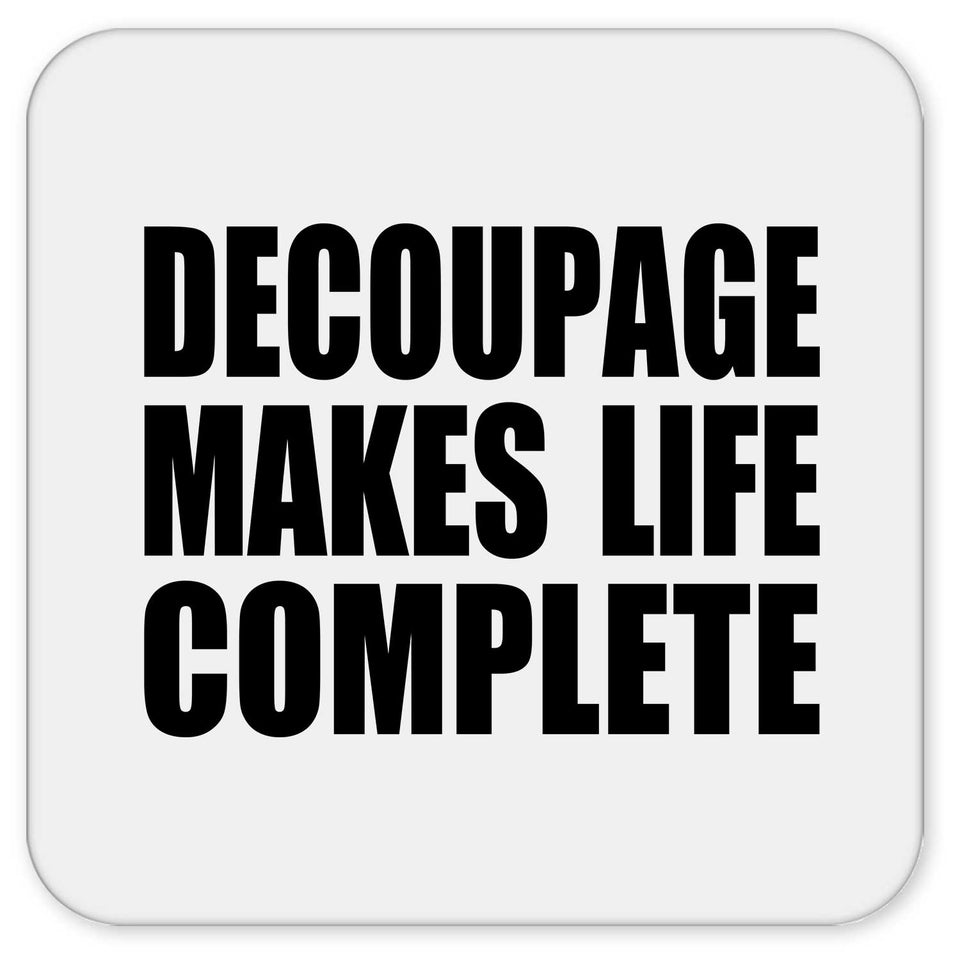 Decoupage Makes Life Complete - Drink Coaster