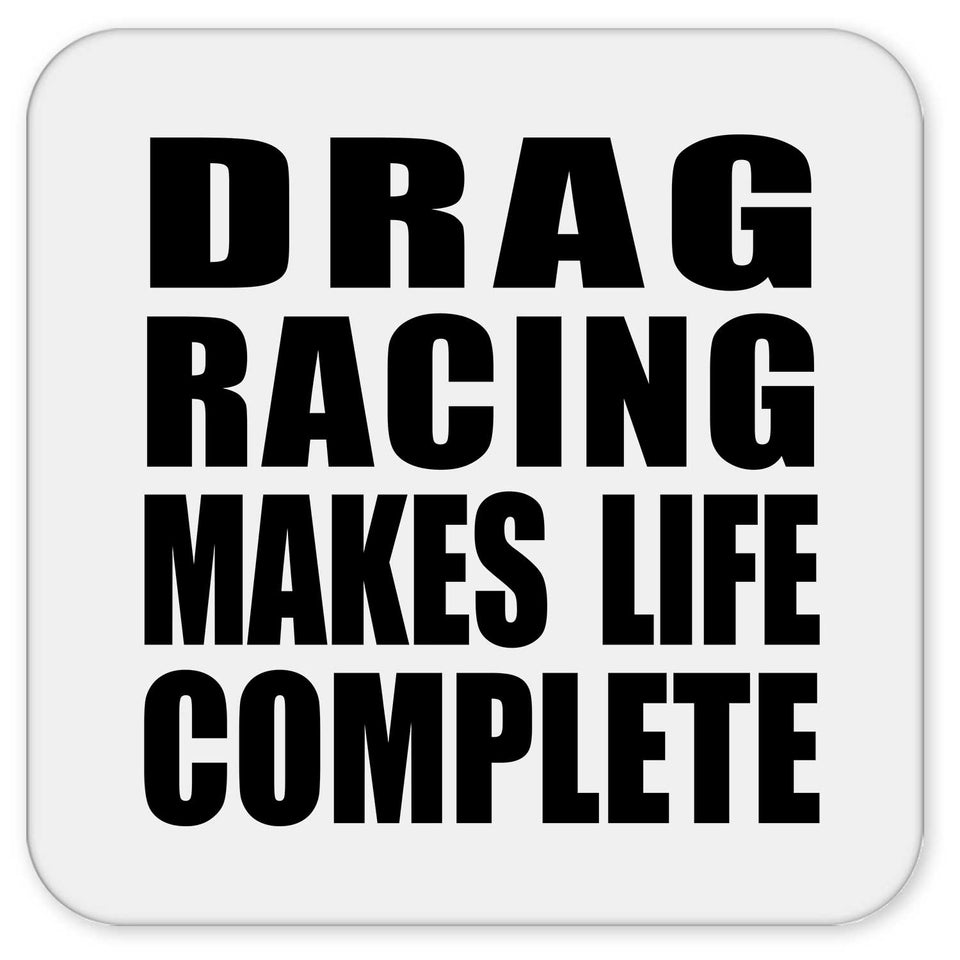 Drag Racing Makes Life Complete - Drink Coaster