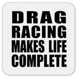 Drag Racing Makes Life Complete - Drink Coaster