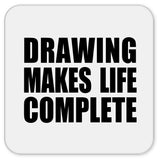 Drawing Makes Life Complete - Drink Coaster