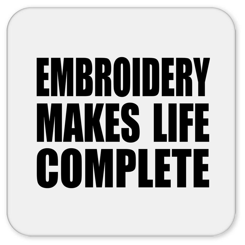 Embroidery Makes Life Complete - Drink Coaster