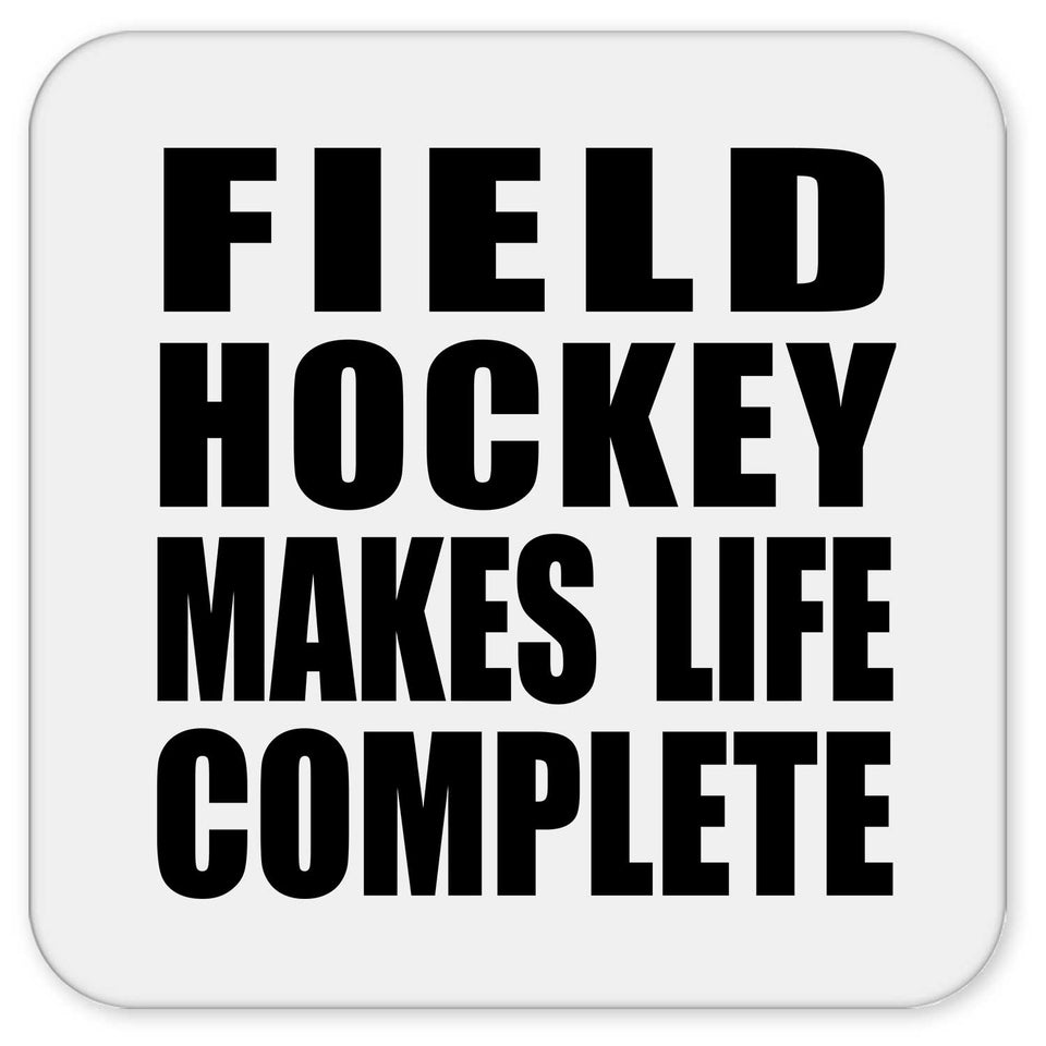 Field Hockey Makes Life Complete - Drink Coaster