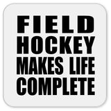 Field Hockey Makes Life Complete - Drink Coaster