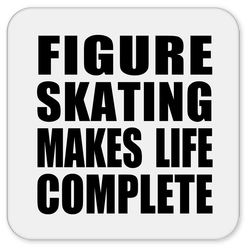 Figure Skating Makes Life Complete - Drink Coaster
