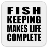 Fish Keeping Makes Life Complete - Drink Coaster