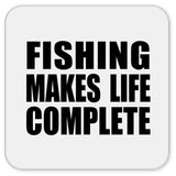 Fishing Makes Life Complete - Drink Coaster