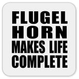 Flugel Horn Makes Life Complete - Drink Coaster
