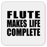 Flute Makes Life Complete - Drink Coaster