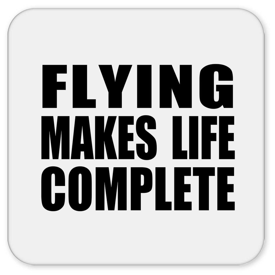 Flying Makes Life Complete - Drink Coaster