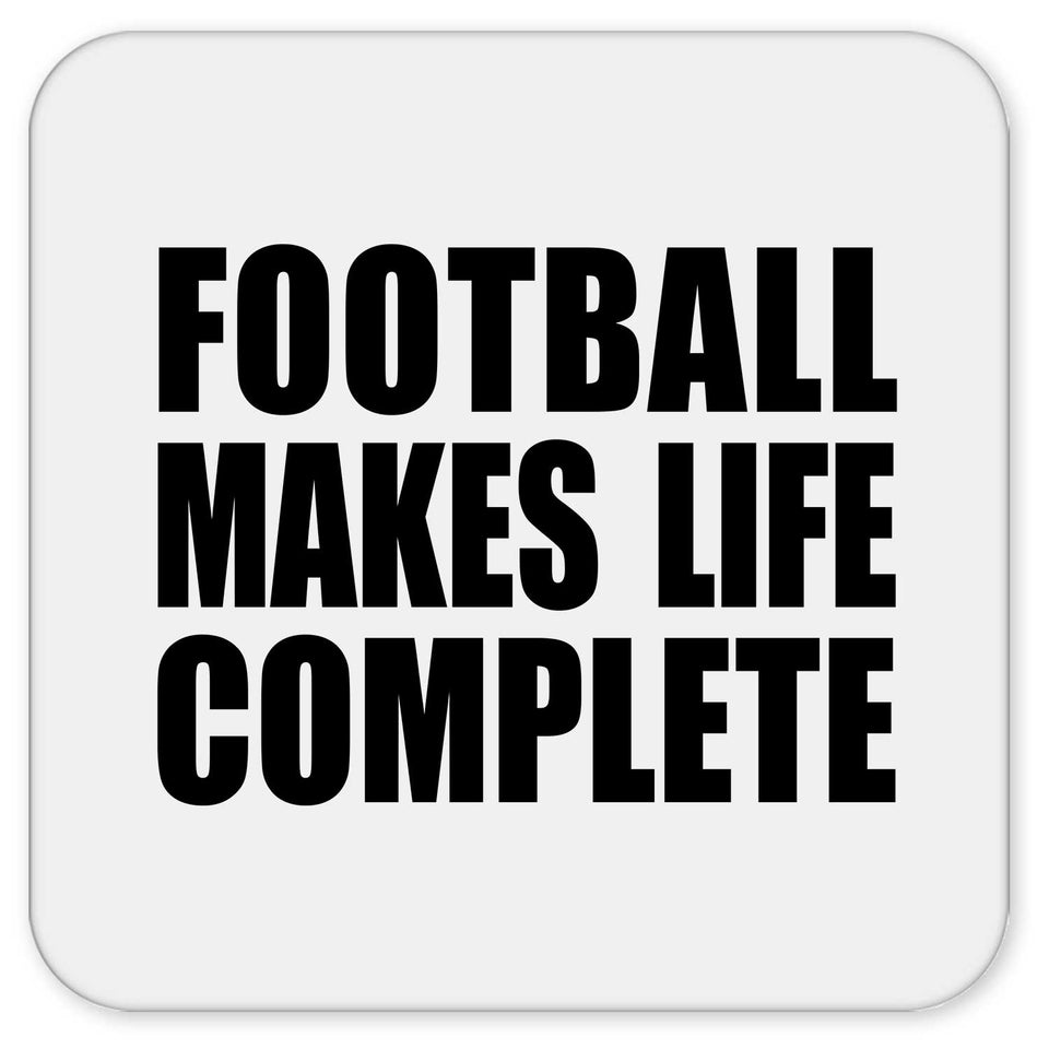 Football Makes Life Complete - Drink Coaster