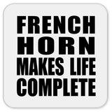 French Horn Makes Life Complete - Drink Coaster