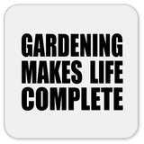Gardening Makes Life Complete - Drink Coaster