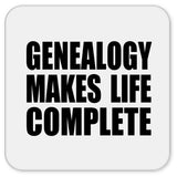 Genealogy Makes Life Complete - Drink Coaster