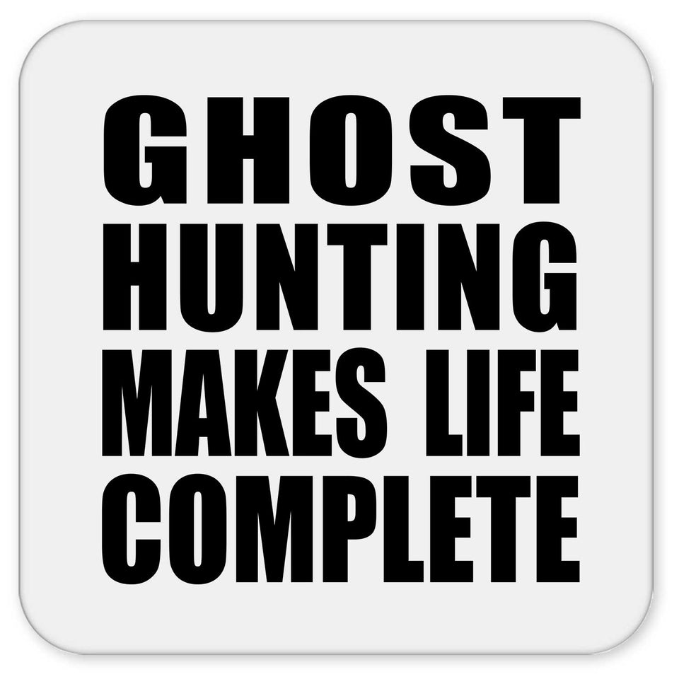 Ghost Hunting Makes Life Complete - Drink Coaster