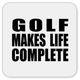 Golf Makes Life Complete - Drink Coaster