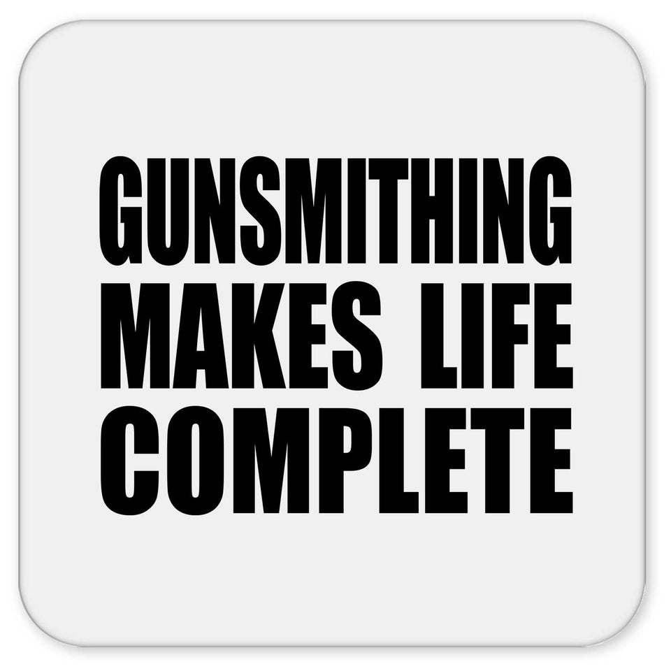 Gunsmithing Makes Life Complete - Drink Coaster