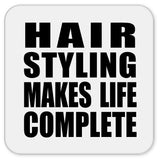 Hair Styling Makes Life Complete - Drink Coaster