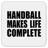 Handball Makes Life Complete - Drink Coaster