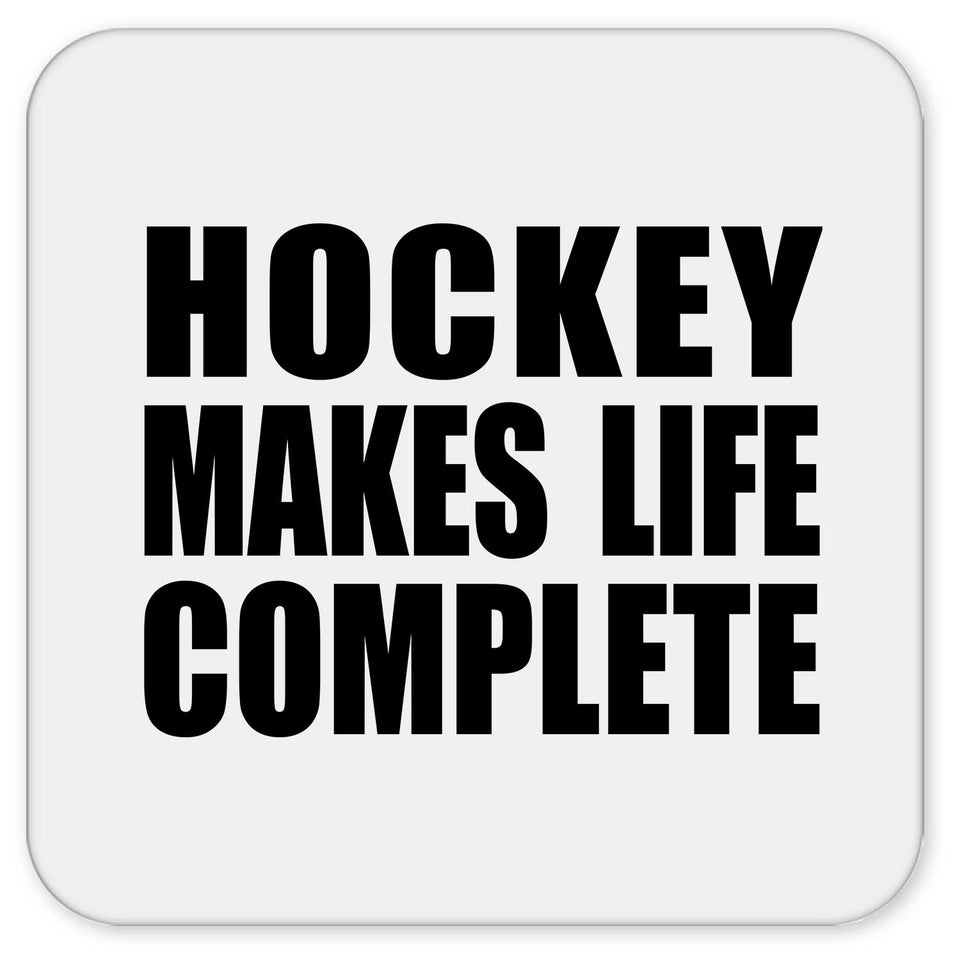 Hockey Makes Life Complete - Drink Coaster