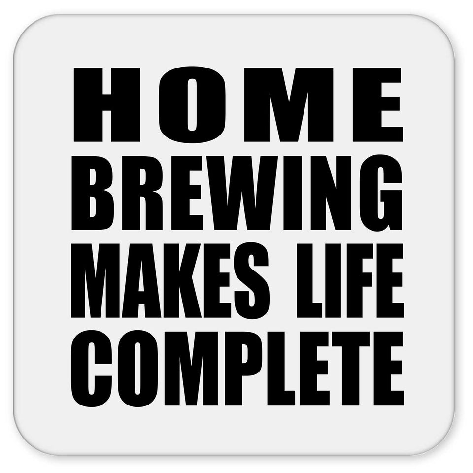Home Brewing Makes Life Complete - Drink Coaster