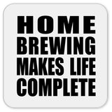 Home Brewing Makes Life Complete - Drink Coaster