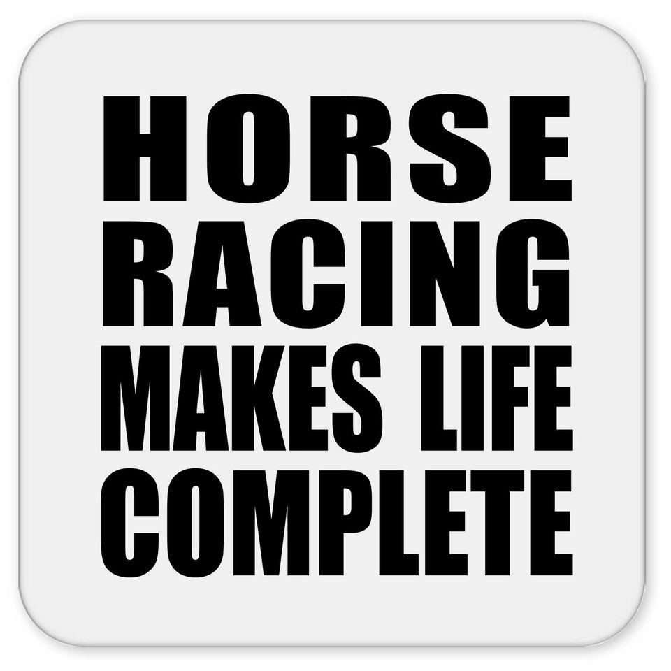 Horse Racing Makes Life Complete - Drink Coaster