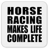 Horse Racing Makes Life Complete - Drink Coaster