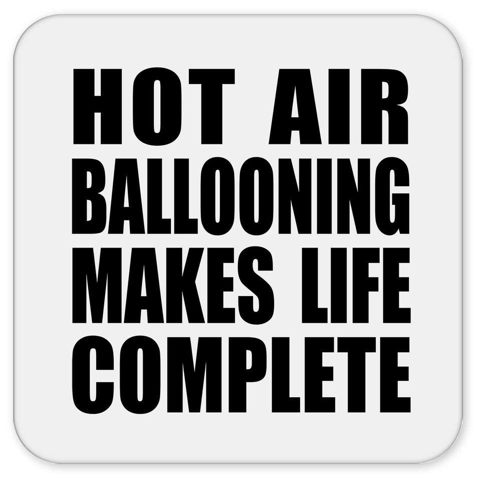Hot Air Ballooning Makes Life Complete - Drink Coaster