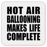 Hot Air Ballooning Makes Life Complete - Drink Coaster
