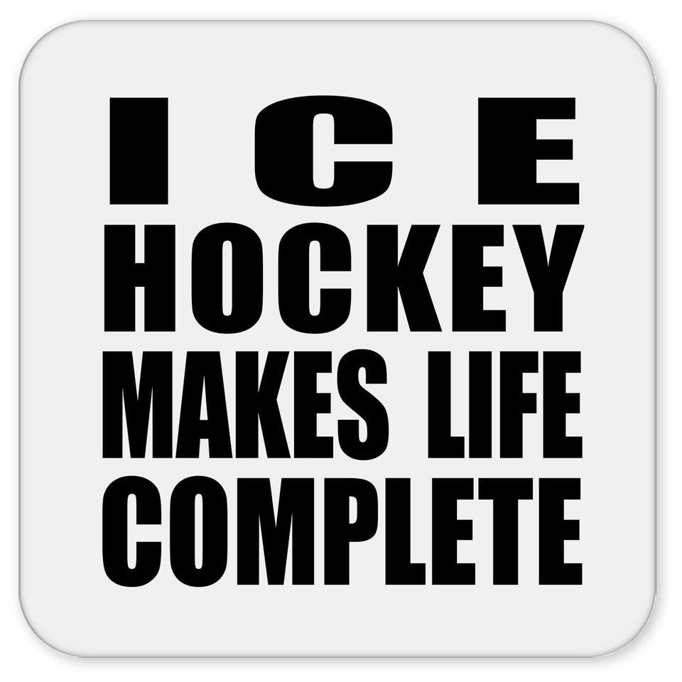 Ice Hockey Makes Life Complete - Drink Coaster
